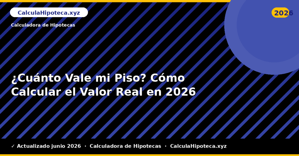 ¿Cuánto Vale mi Piso? Cómo Calcular el Valor Real en