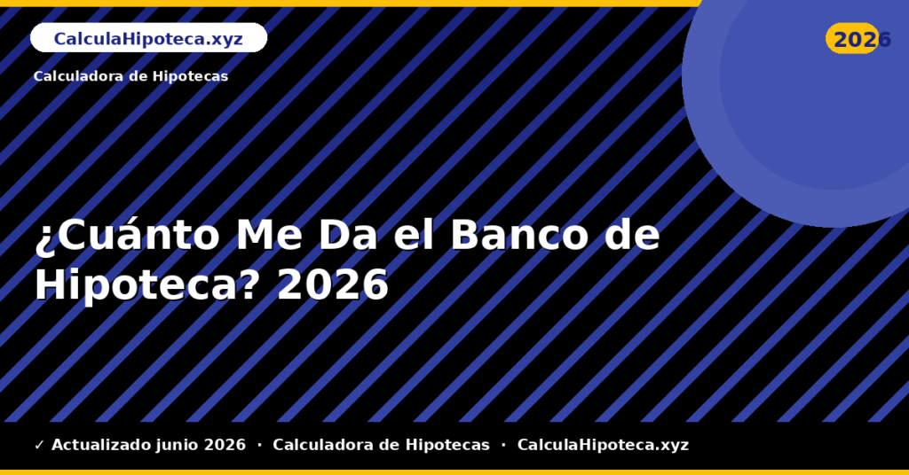 ¿Cuánto Me Da el Banco de Hipoteca?