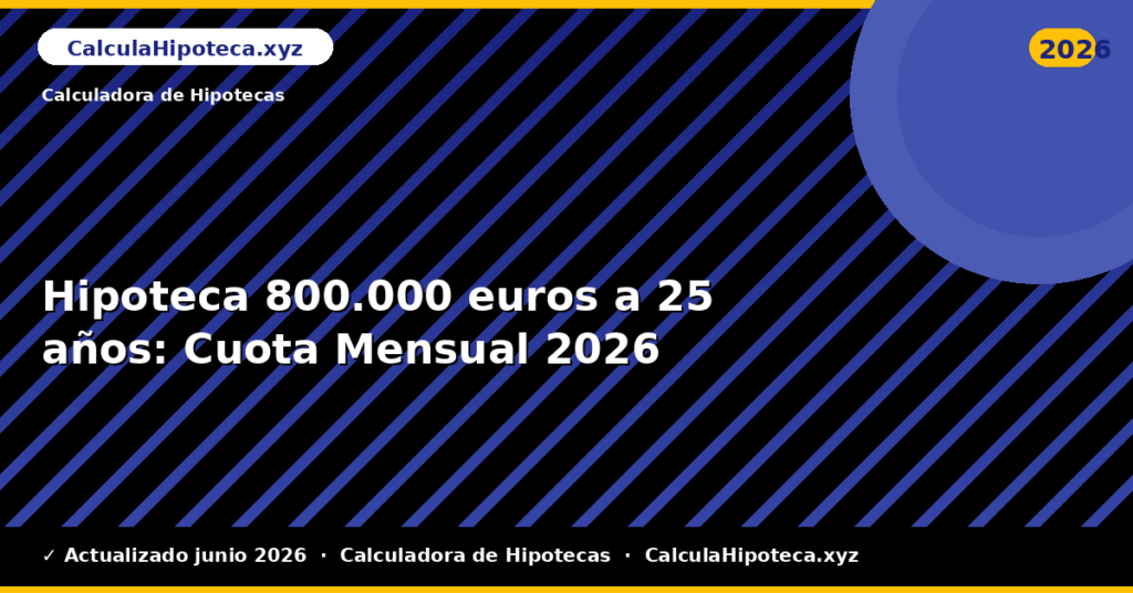 Hipoteca 800.000 euros a 25 años