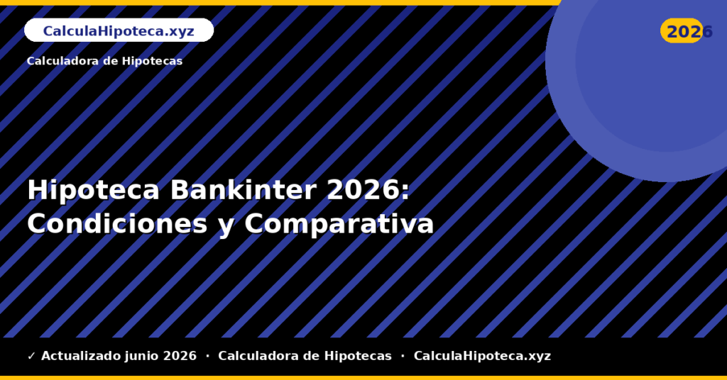 Hipoteca Bankinter: Condiciones y Comparativa