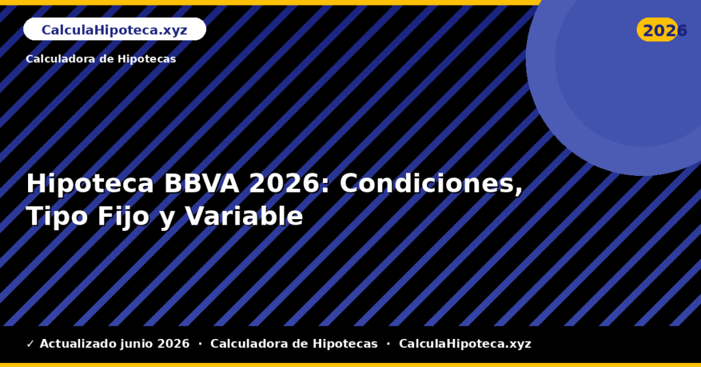 Hipoteca BBVA: Condiciones, Tipo Fijo y Variable