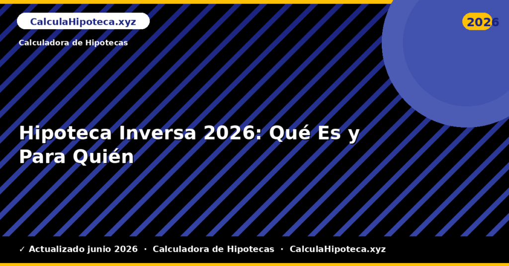 Hipoteca Inversa: Qué Es y Para Quién