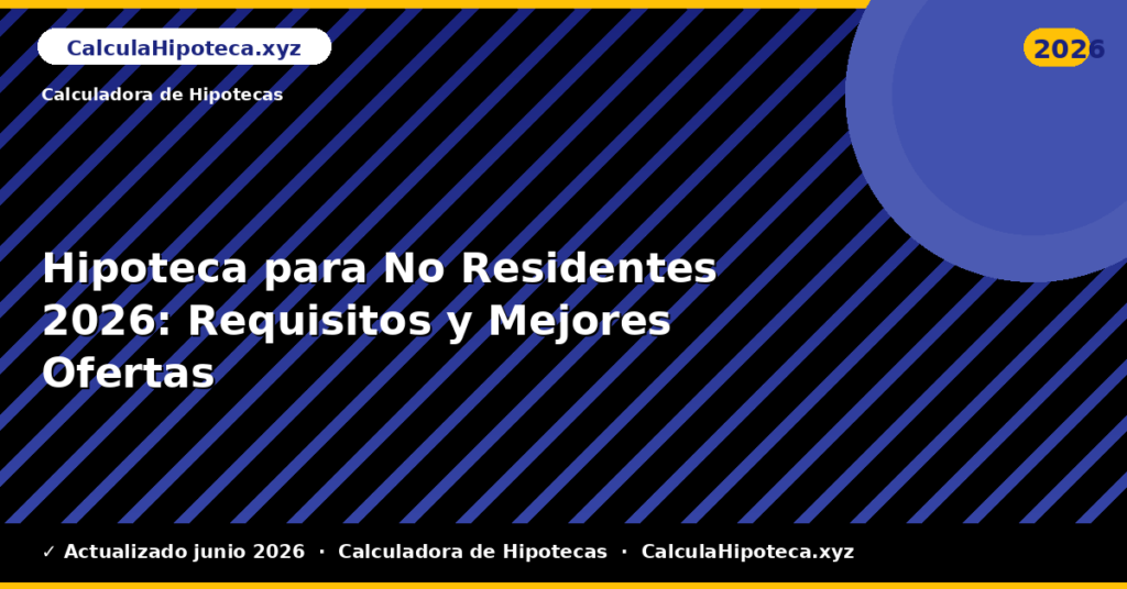 Hipoteca para No Residentes: Requisitos y Mejores Ofertas