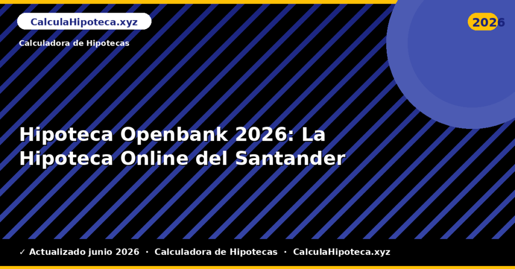 Hipoteca Openbank: La Hipoteca Online del Santander