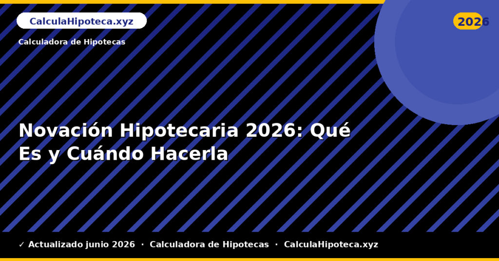 Novación Hipotecaria: Qué Es y Cuándo Hacerla