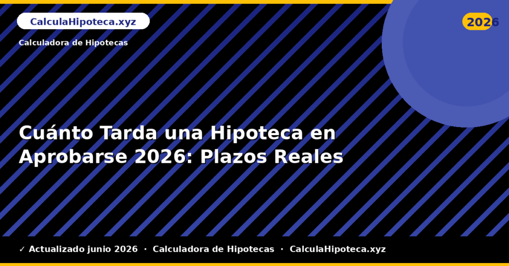Cuánto Tarda una Hipoteca en Aprobarse: Plazos Reales