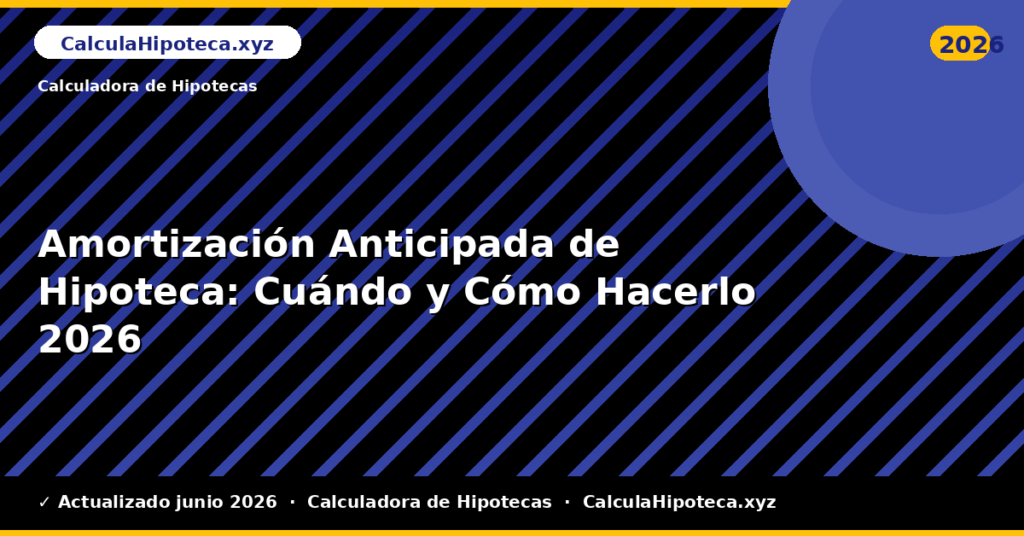 Amortización Anticipada de Hipoteca: Cuándo y Cómo Hacerlo