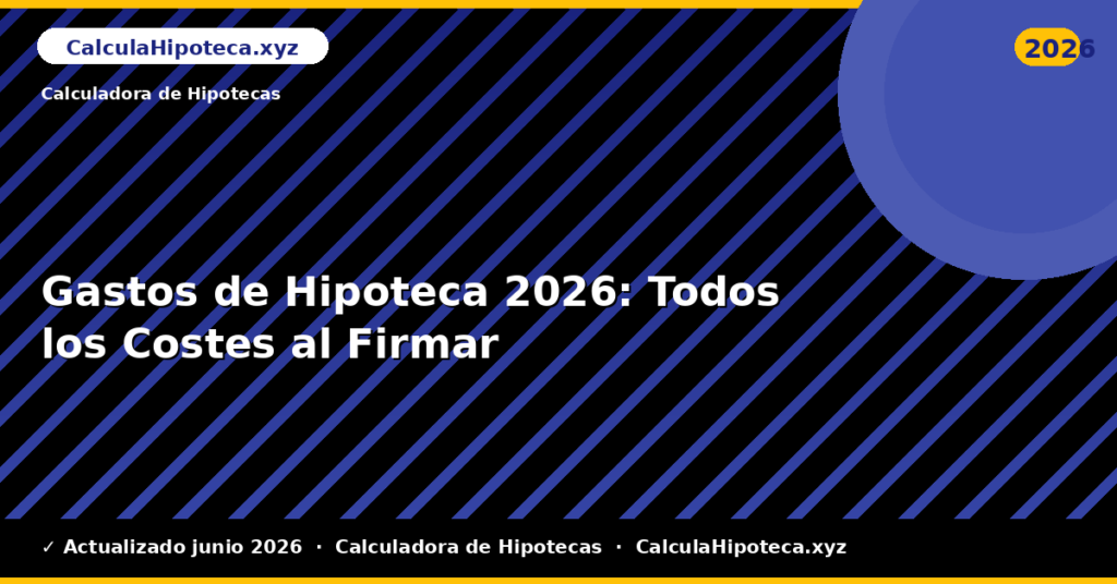 Gastos de Hipoteca: Todos los Costes al Firmar