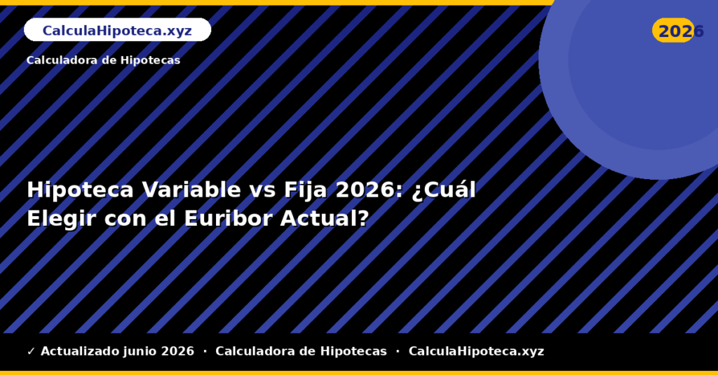 Hipoteca Variable vs Fija: ¿Cuál Elegir con el Euribor Actual?