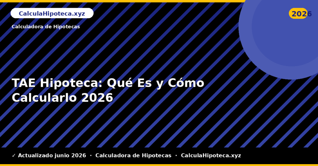 TAE Hipoteca: Qué Es y Cómo Calcularlo